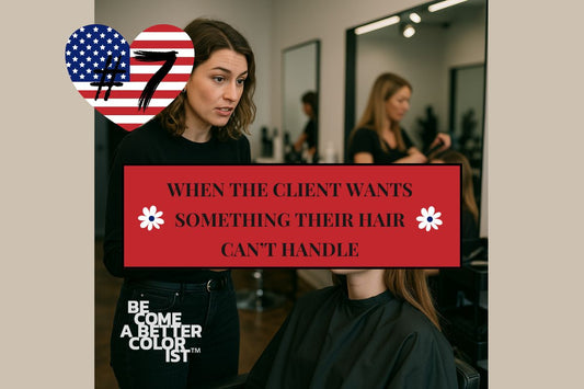 #7 When the Client Wants Something Their Hair Can’t Handle