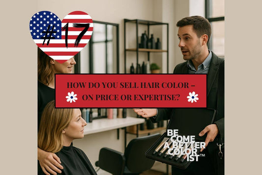 #17 How Do You Sell Hair Color – On Price or Expertise?